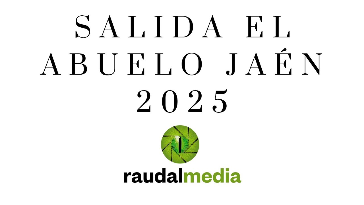 Salida El Abuelo Jaén 2025 Raudal Media