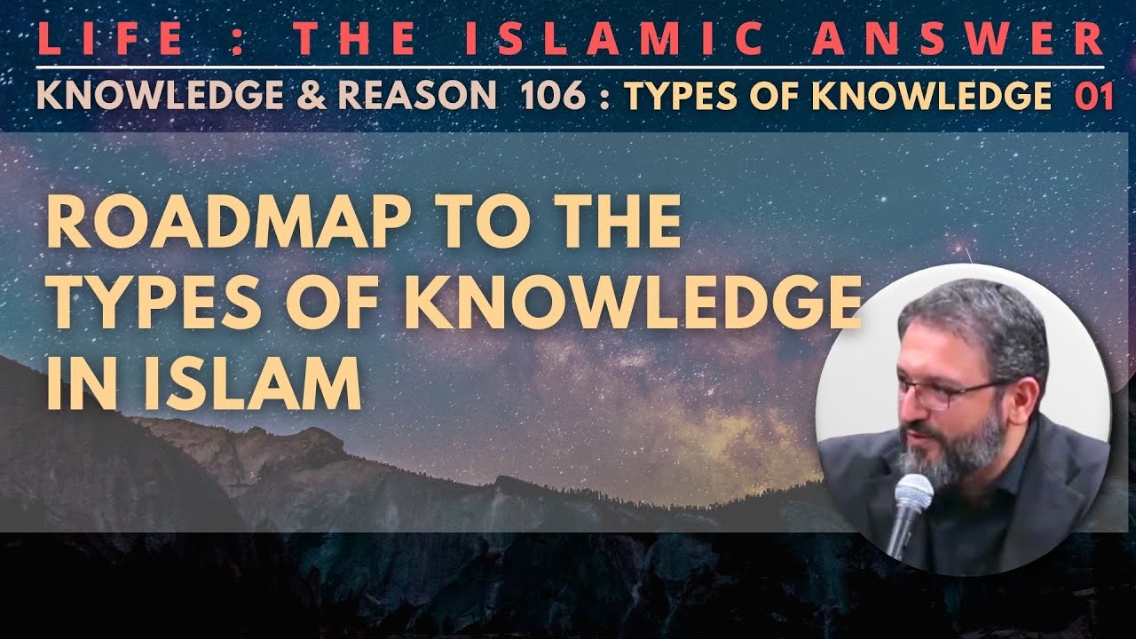 [Life:107] Series Recap & How It All Connects + New Topic: Intro to the Types of Knowledge in Islam