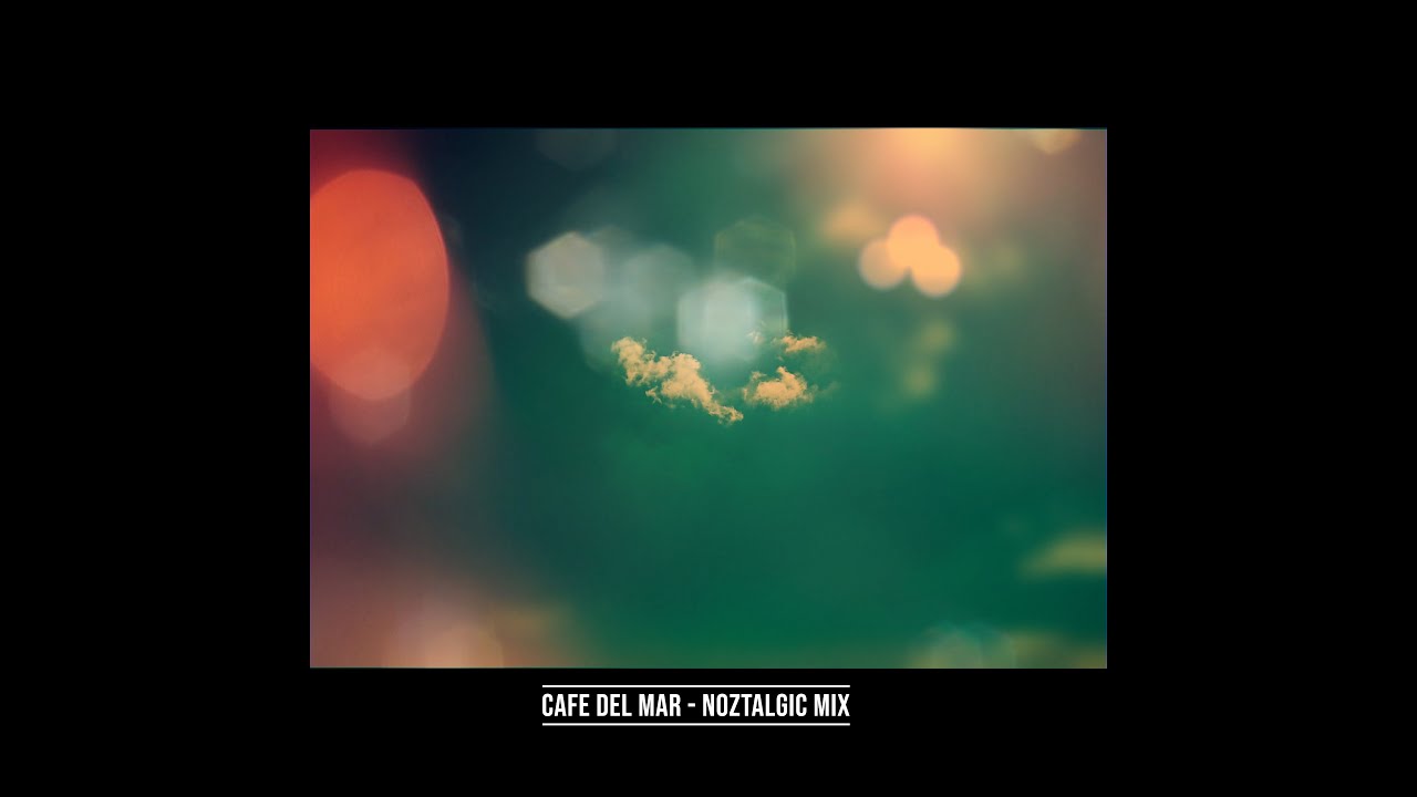Cafe Del Mar  - NOZTALGIC MIX