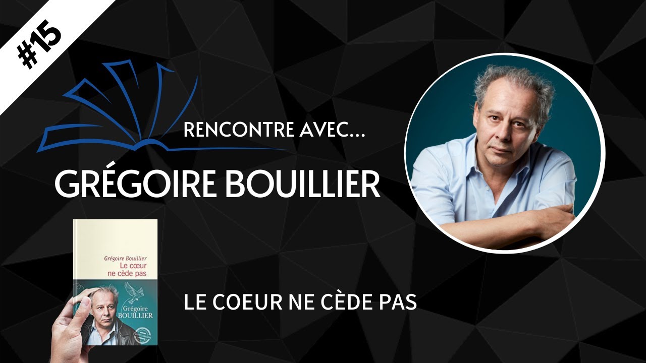 RENCONTRE AVEC… #15 Grégoire Bouillier - Le cœur ne cède pas