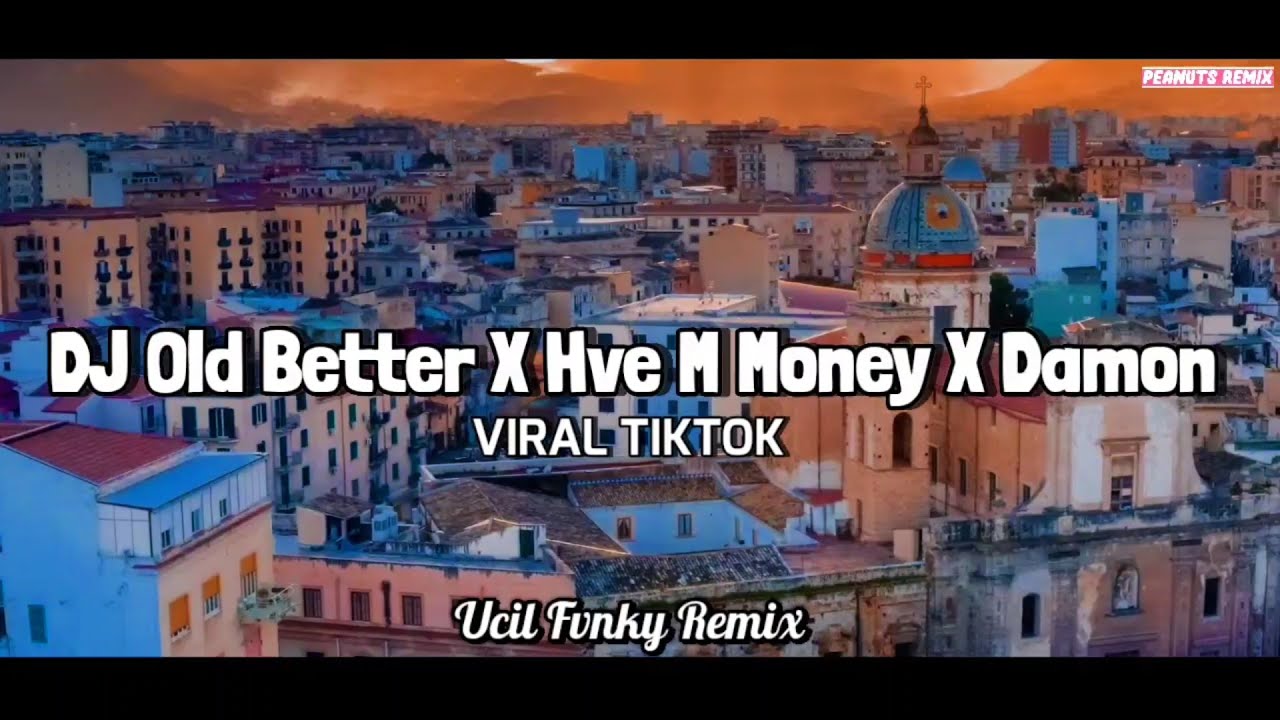DJ OLD BETTER HAVE MY MONEY X DAMON UCIL FVNKY TIKTOK FULL BASS VIRAL TIKTOK