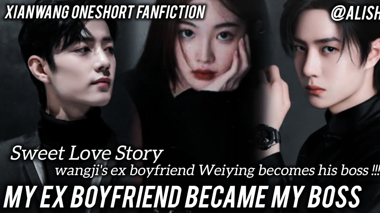 [MY EX BOYFRIEND BECAME MY BOSS] XIANWANG ONESHORT FF || MODERN || #xianwangfanfiction ❤️💚