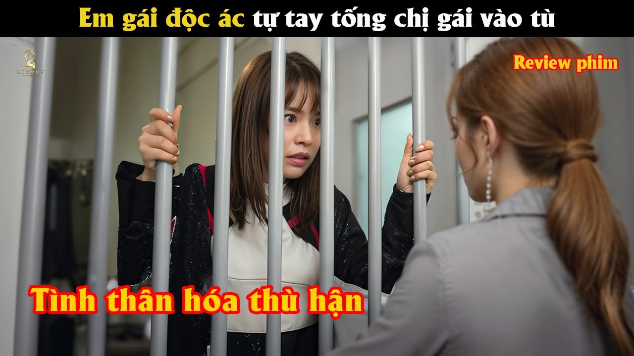 [Review Phim]  Em gái độc á.c tự tay tống chị gái vào t.ù