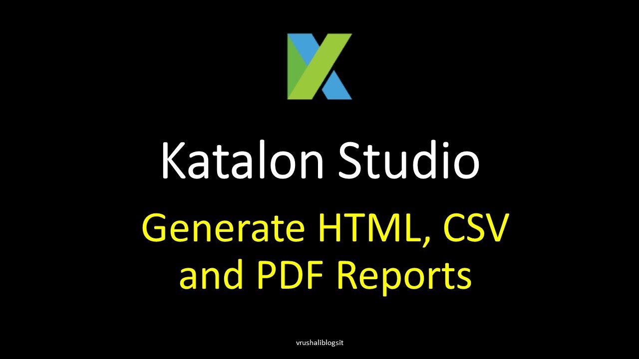 Katalon Studio 11 - Generate HTML, CSV and PDF Reports