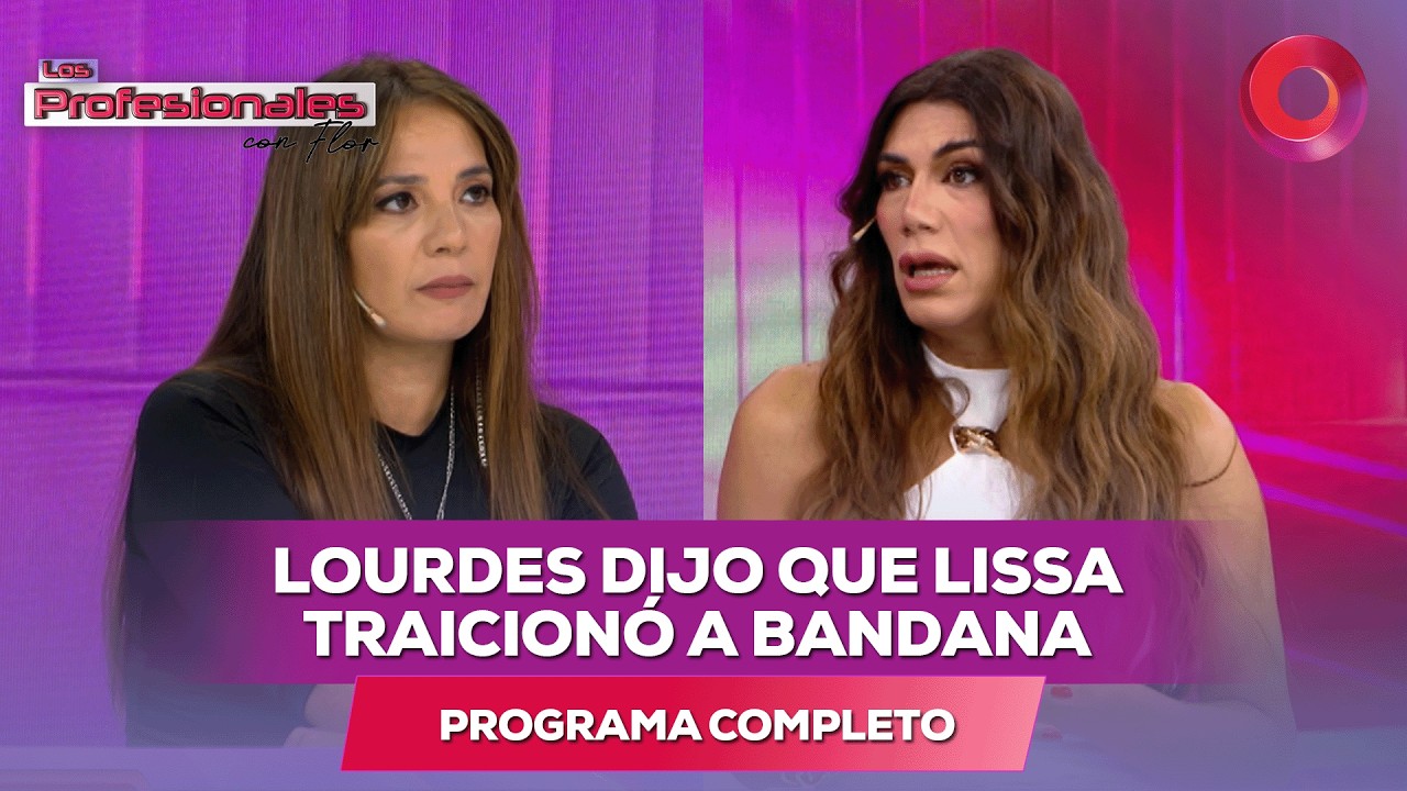 Lourdes dijo que Lissa traicionó a Bandana | #LosProfesionalesConFlor - 09/02 - El Nueve