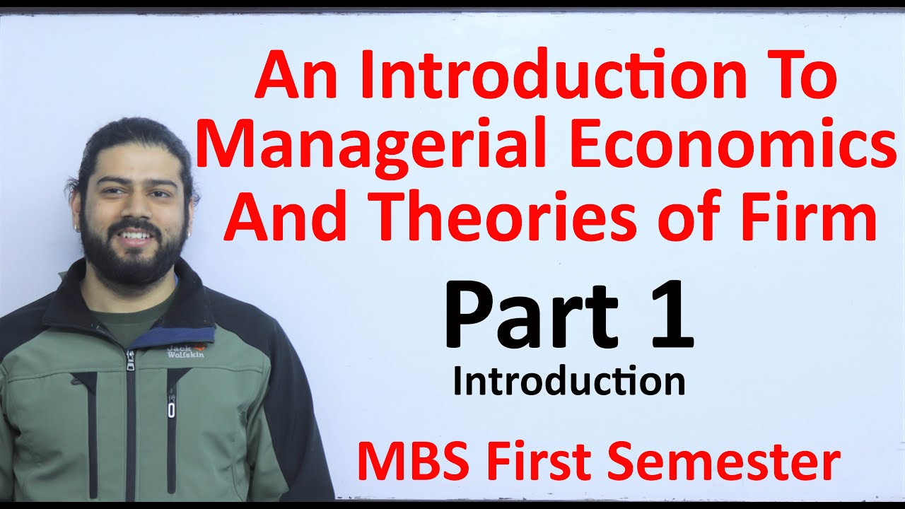 An Introduction to managerial economics and theory of firm Part 1 MBS First Semester Economics