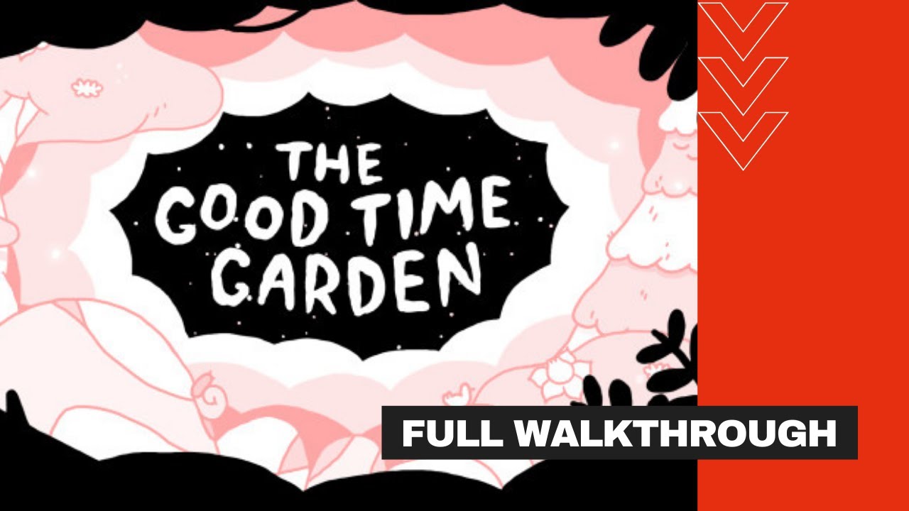 THE GOOD TIME GARDEN (FULL WALKTHROUGH)
