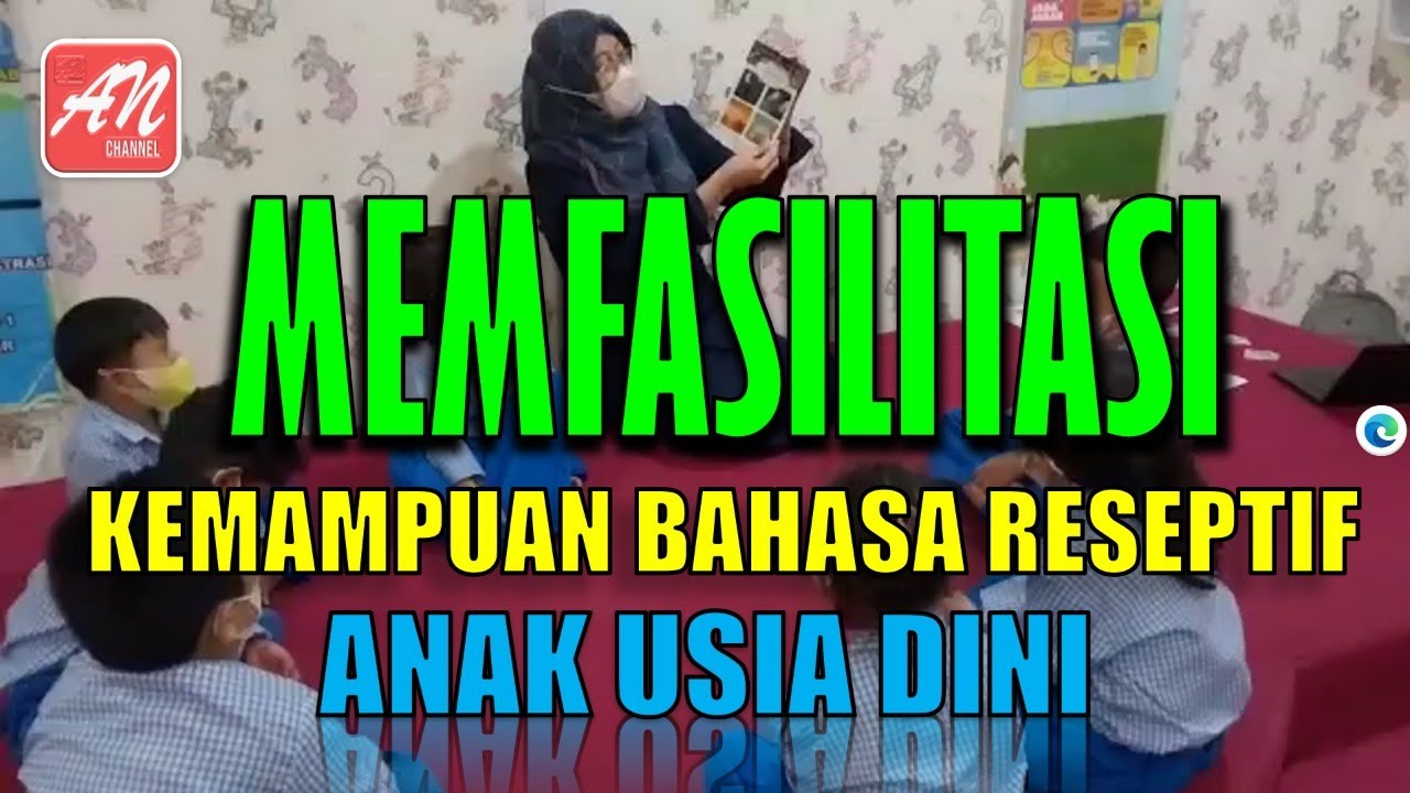 MEMFASILITASI KEMAMPUAN BAHASA RESEPTIF ANAK USIA DINI
