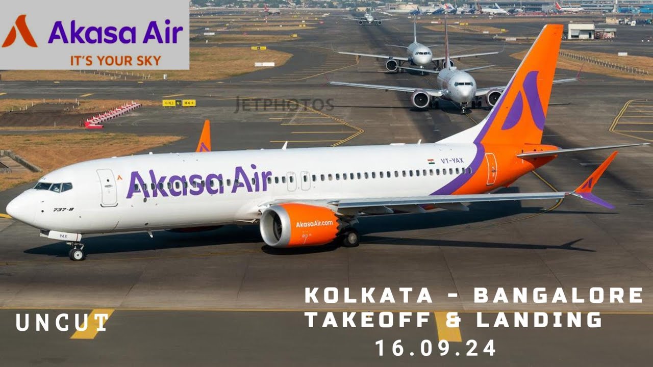 UNCUT : AKASA : KOLKATA TO BANGALORE : ECONOMY : TAKEOFF & LANDING : VT-YAX : BOEING 737 MAX 8