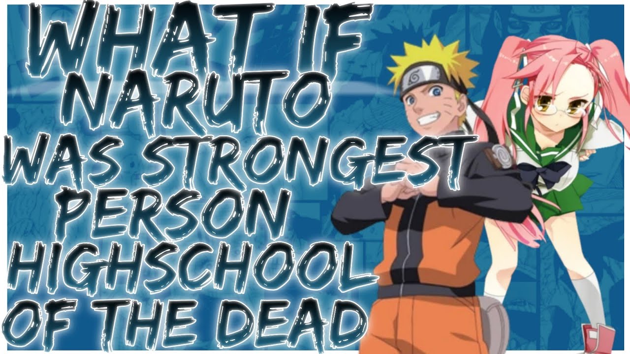 what if naruto was the strongest person in high school of the dead