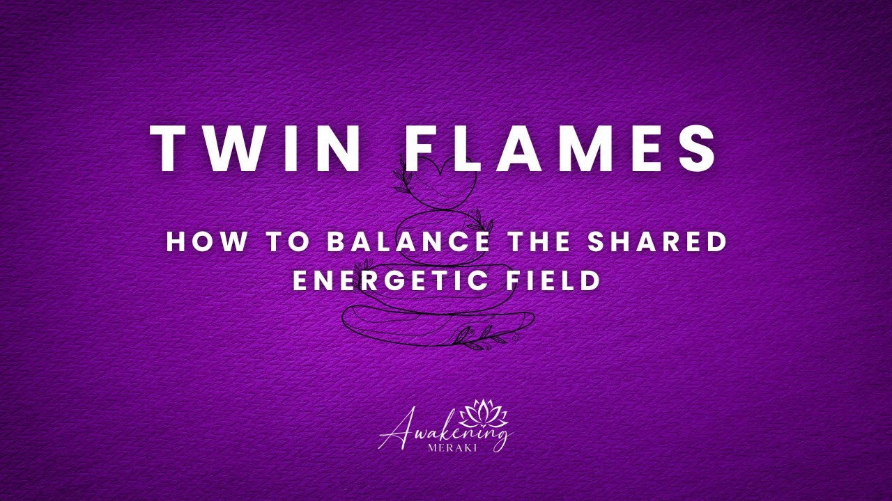 Twin Flames - How to balance the shared energy