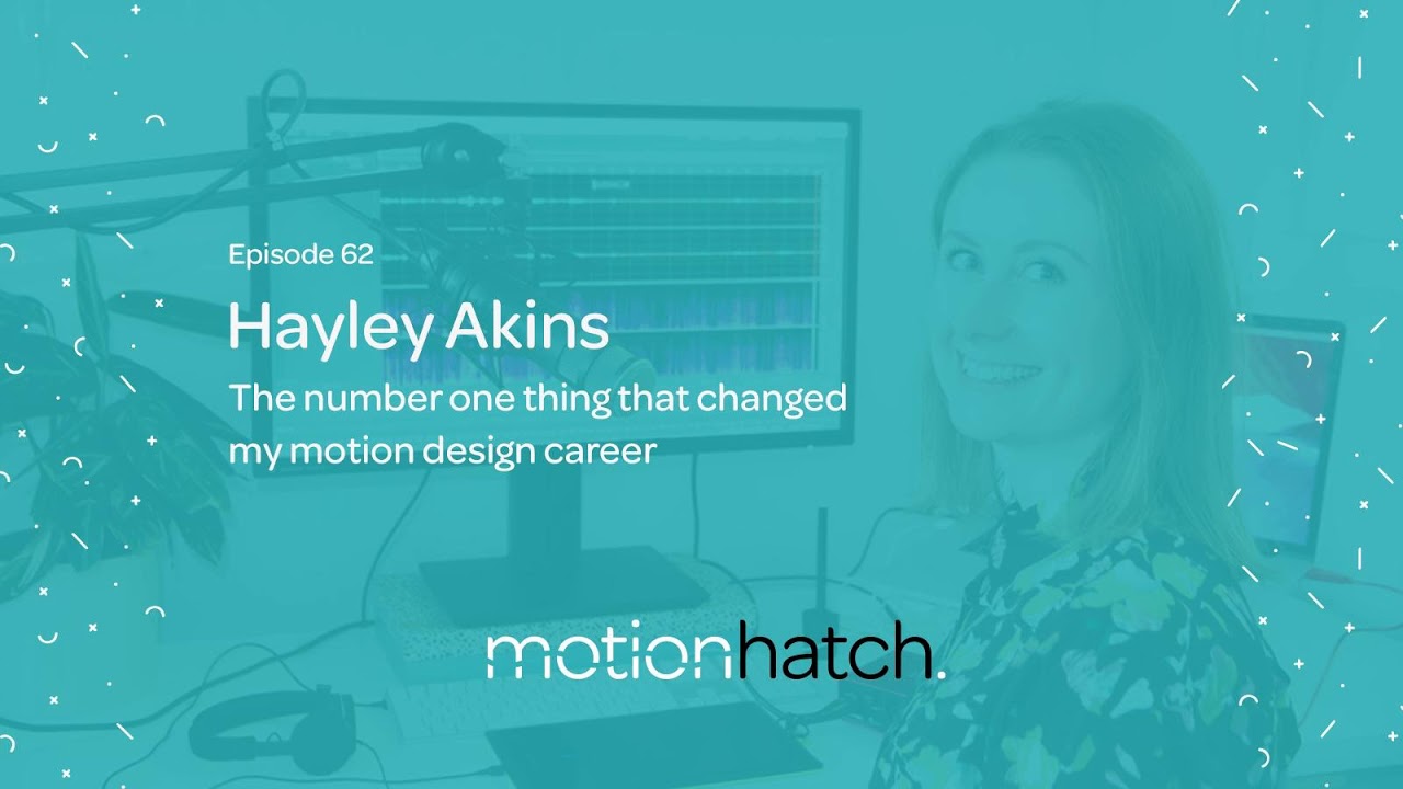 062: The number one thing that changed my motion design career w/ Hayley Akins