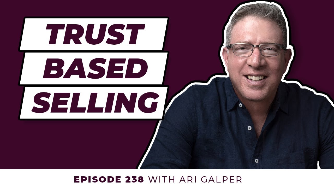 Trust Based Selling and Human Connection in Sales, with Ari Galper