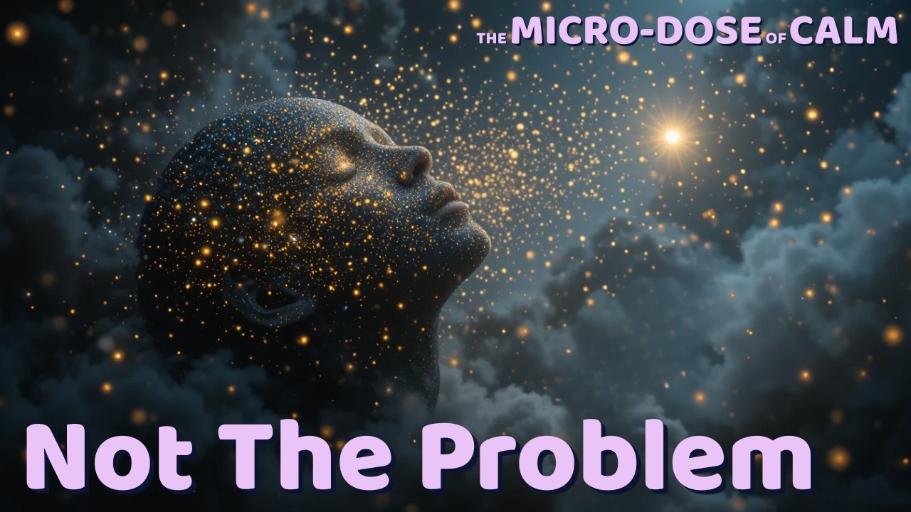 Your Thoughts Aren’t the Problem | Understanding Overthinking | Micro-Dose of Calm
