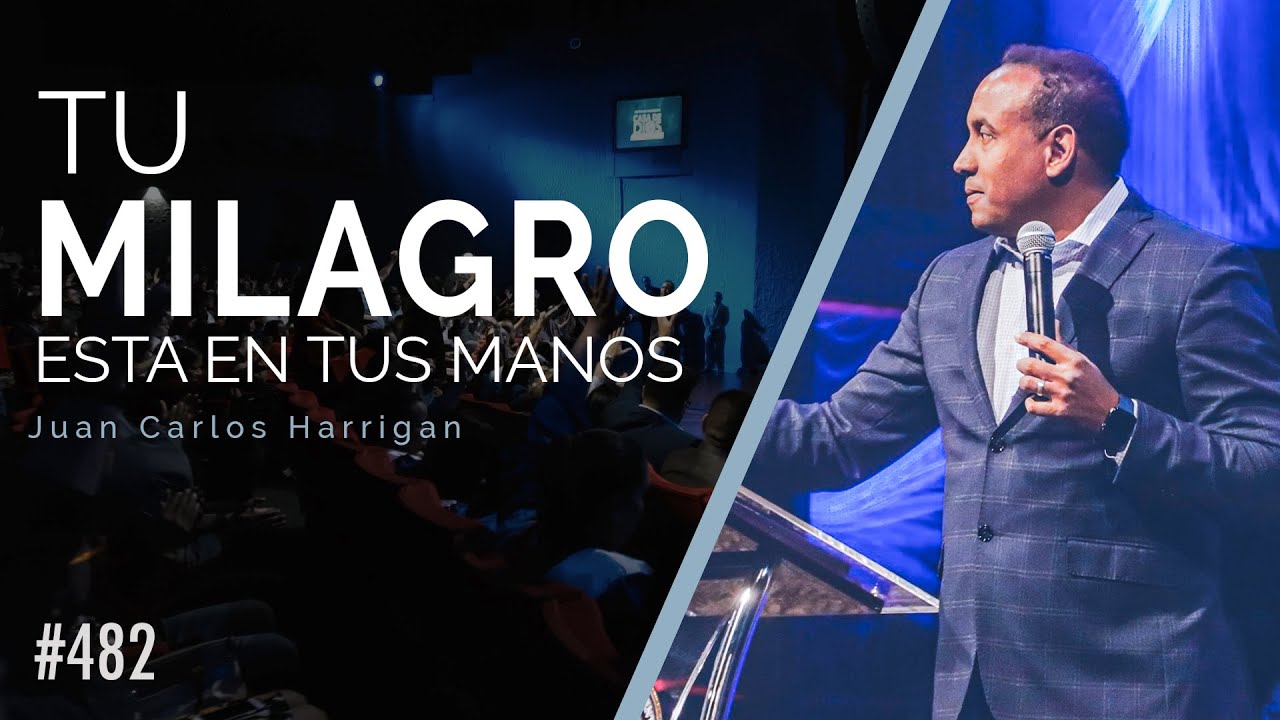 Tu milagro esta en tus manos - Pastor Juan Carlos Harrigan