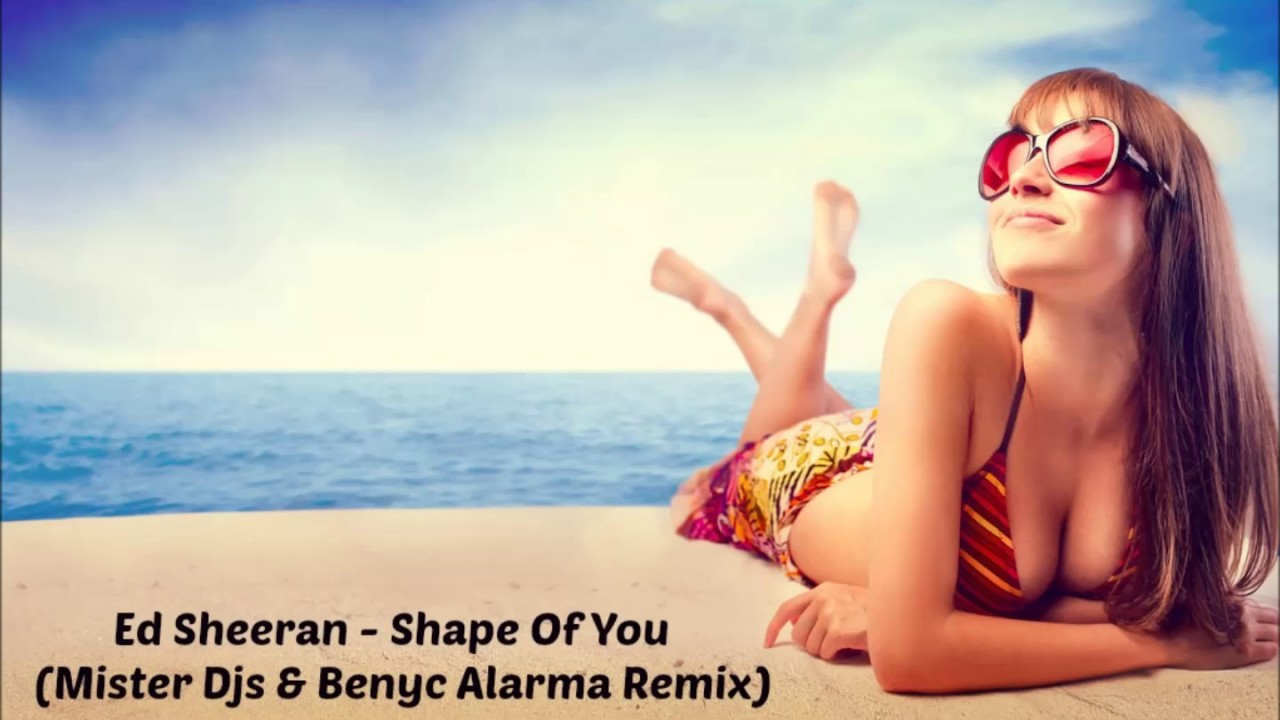Ed Sheeran - Shape Of You | Mister Djs & Benyc Alarma Remix