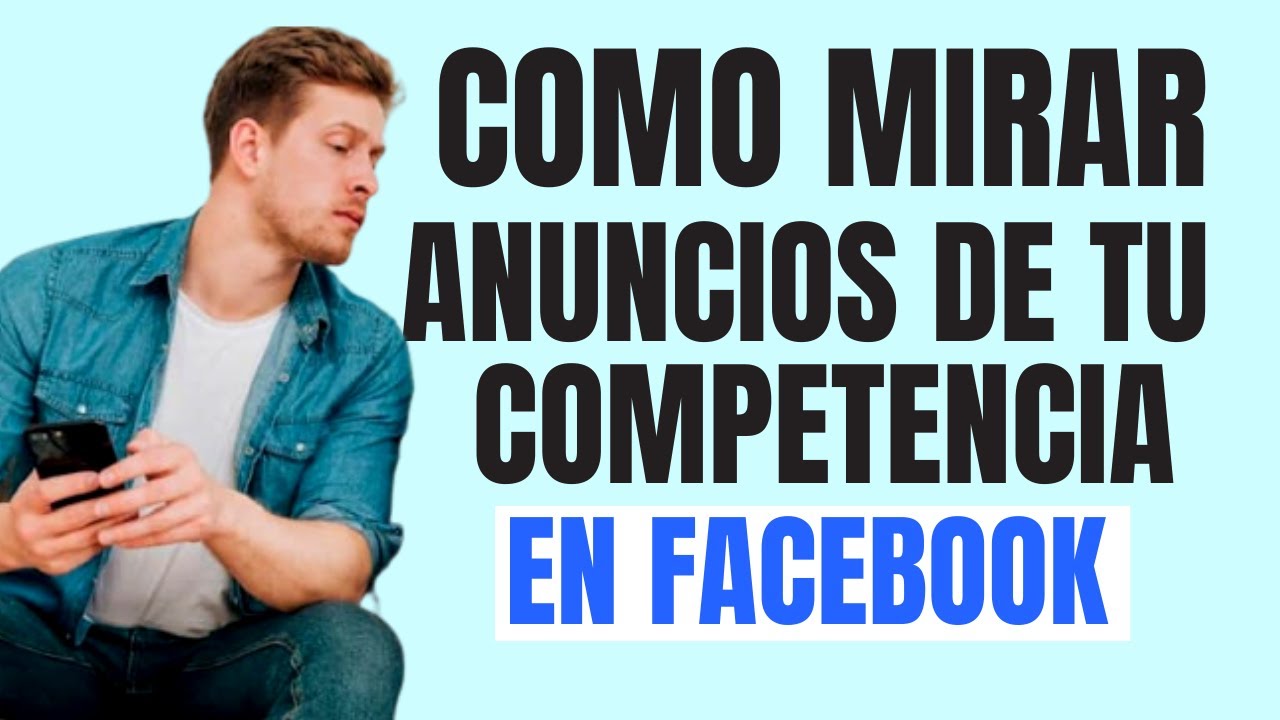 C&oacute;mo Ver los Anuncios que hace tu Competencia en Facebook Ads