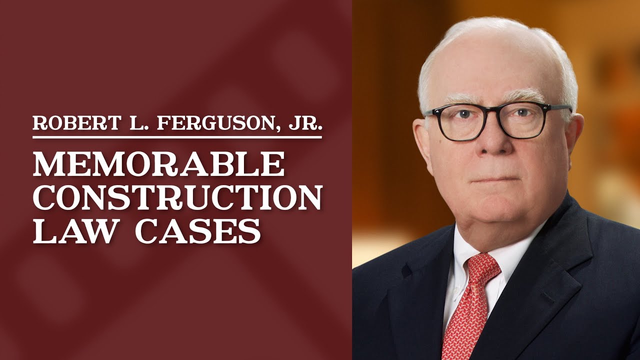 Memorable Construction Law Cases | Robert L. Ferguson, Jr.