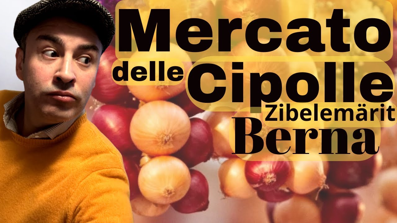 Zibelemärit - il Mercato delle Cipolle , la tradizionale festa popolare di Berna