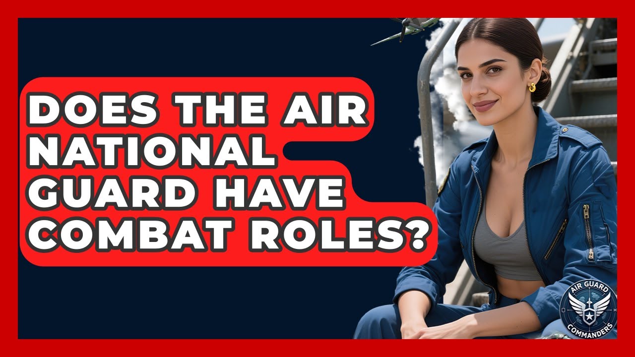 Does the Air National Guard Have Combat Roles? | Air Guard Commanders