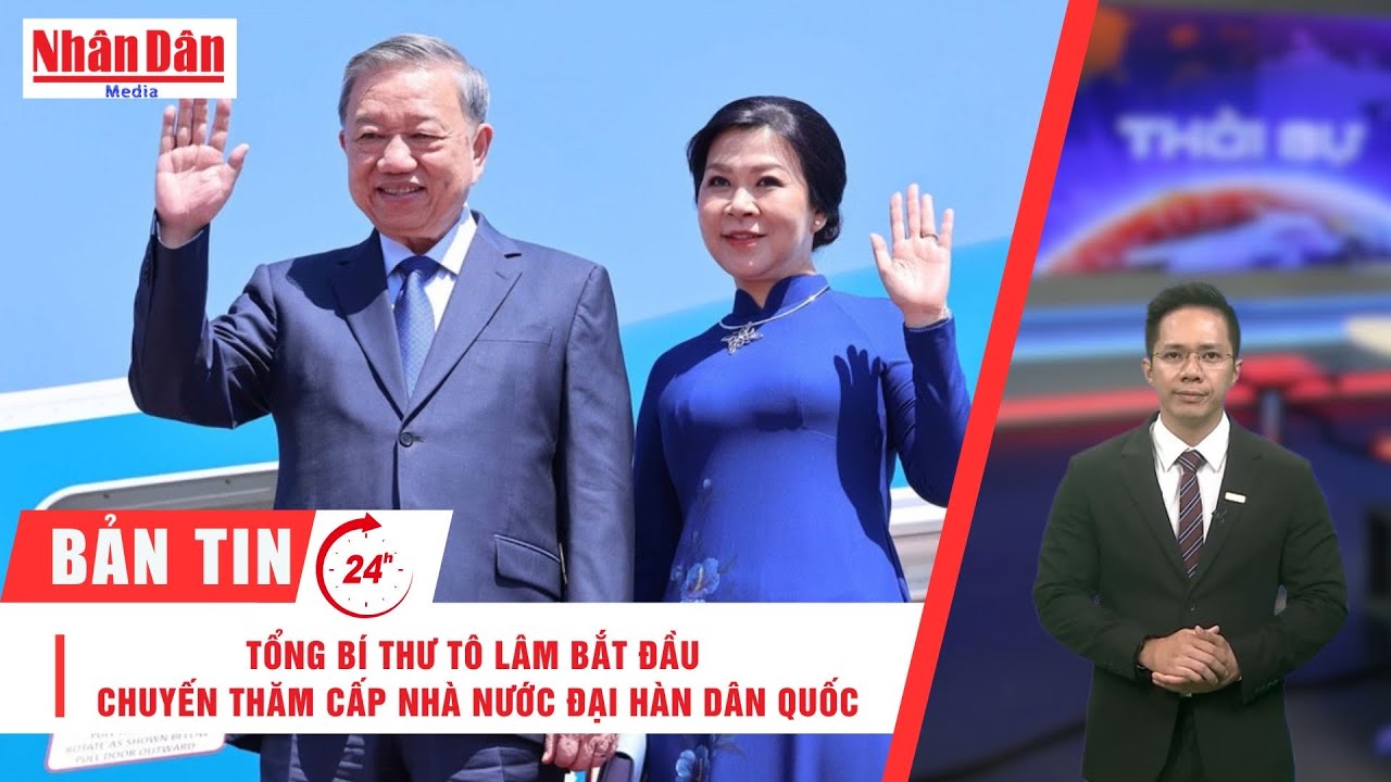 Bản tin mới nhất: Tổng Bí thư Tô Lâm bắt đầu chuyến thăm cấp Nhà nước Đại Hàn Dân Quốc |Báo Nhân Dân