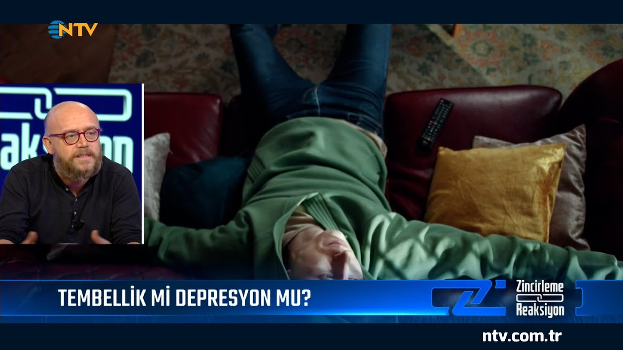 @NTV Tembellik mi depresyon mu? (Zincirleme Reaksiyon)
