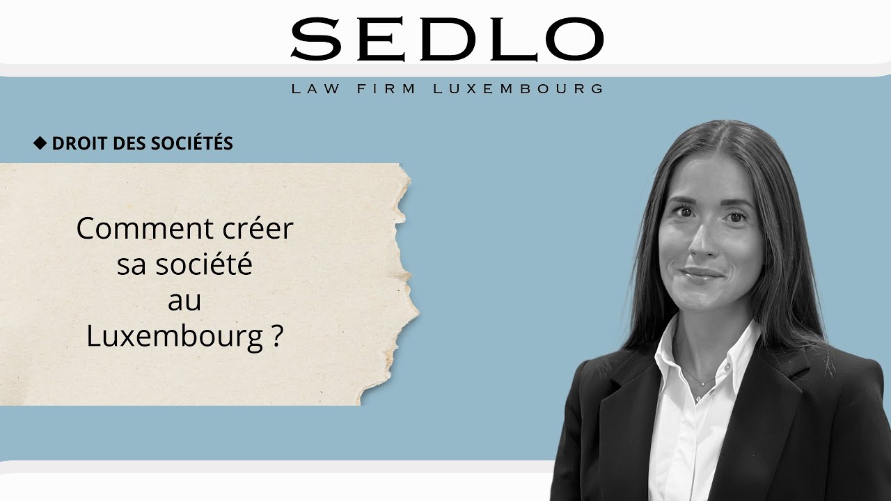 SEDLO LAW FIRM - Comment créer une société au Luxembourg?