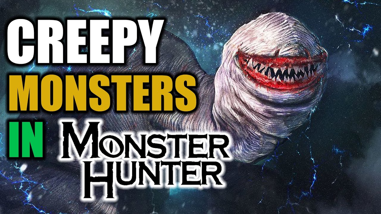 Creepy Monsters in Monster Hunter...