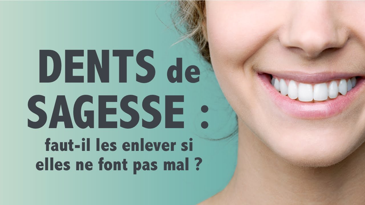 Dents de sagesse : faut-il vraiment les enlever si elles ne font pas mal ?