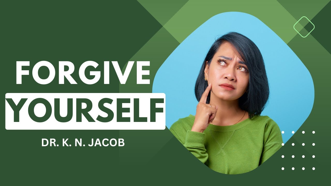 No Matter What Mistake You've Done, Forgive Yourself - God has Forgiven You! - Dr. K. N. Jacob