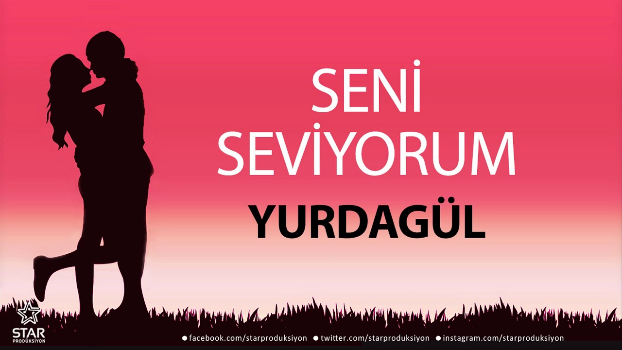 Seni Seviyorum YURDAGÜL - İsme Özel Aşk Şarkısı