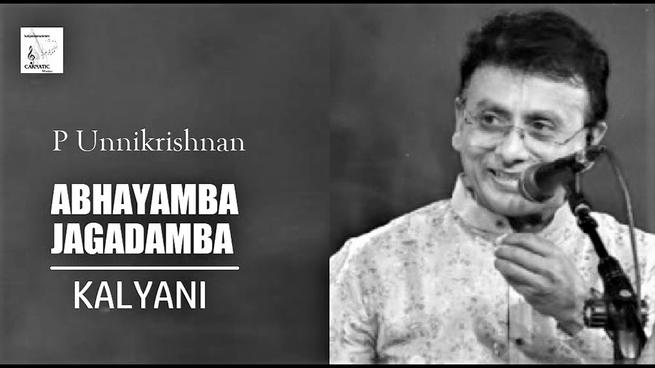 Abhayamba Jagadamba / Kalyani / Adi / Dikshidar / P Unnikrishnan