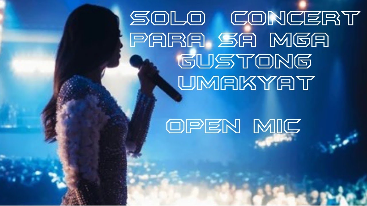 SOLO  CONCERT PARA SA MGA GUSTONG UMAKYAT  - OPEN MIC
