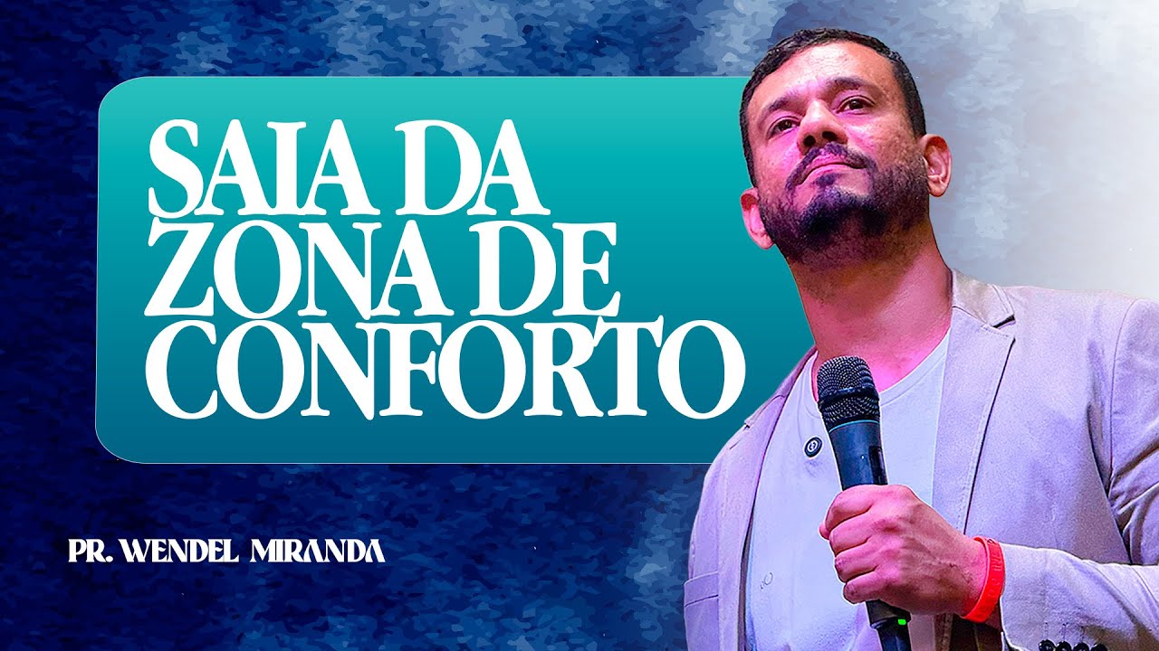 SAIA DA ZONA DE CONFORTO | PR. WENDEL MIRANDA