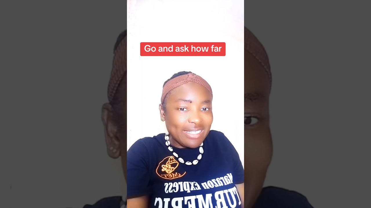 Go and ask how How far