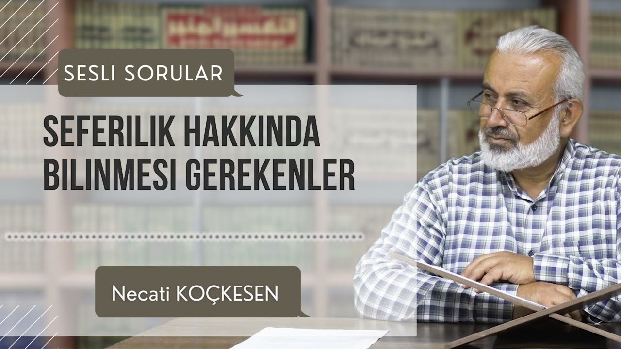 Seferilik Hakkında Bilinmesi Gerekenler - Sesli Sorular | Necati Koçkesen
