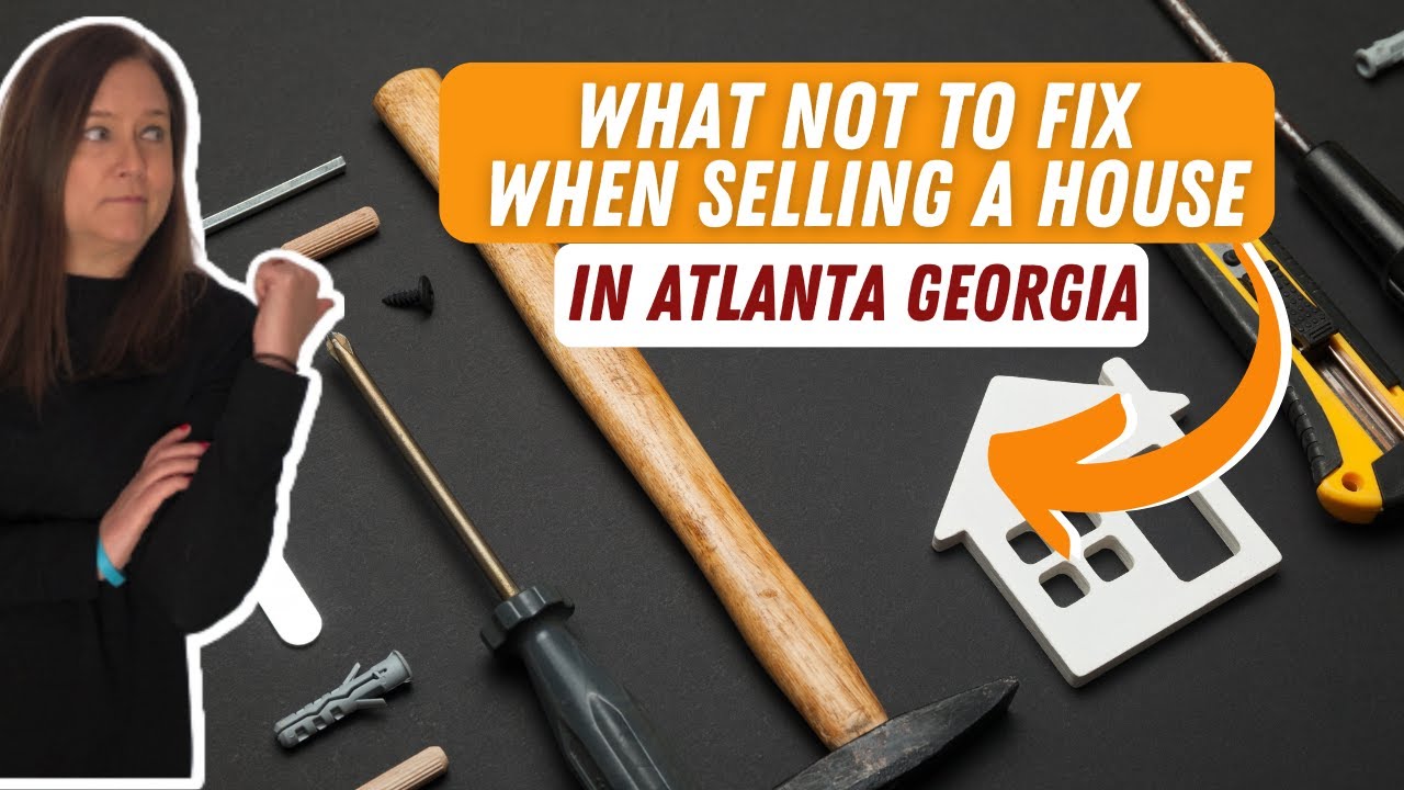 What NOT to Fix When Selling a House in Georgia