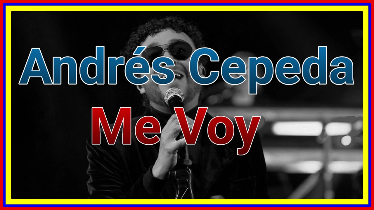 Andr&eacute;s Cepeda  - Me Voy [Letra]
