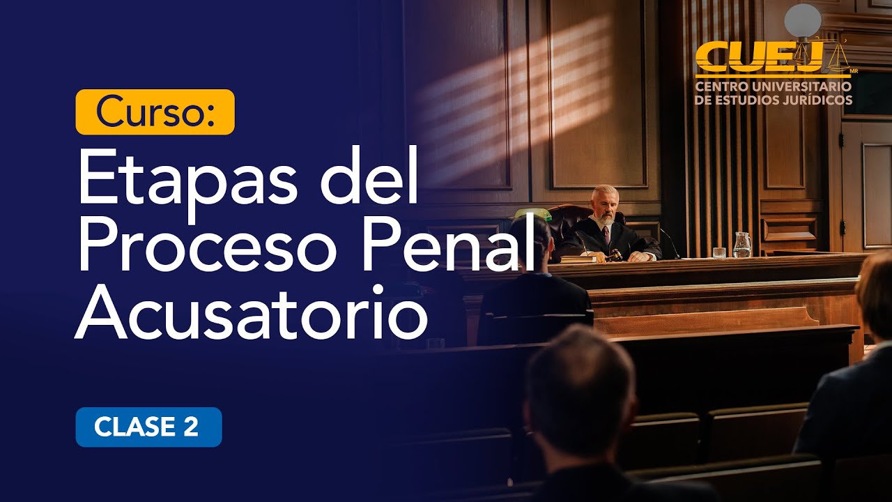 Curso: Etapas del Proceso Penal Acusatorio | SESIÓN 2 | CUEJ