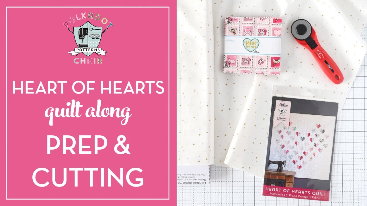 Heart of Hearts Quilt Along: Video 1 Prep & Cutting