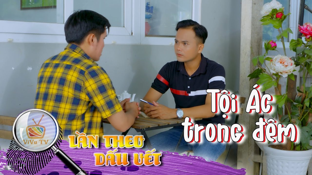 TỘI ÁC TRONG ĐÊM | LẦN THEO DẤU VẾT 2022 | VIVU TV