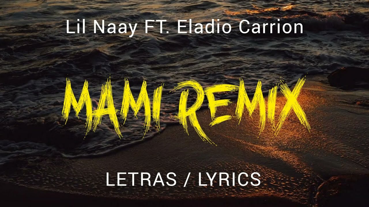 LIL NAAY X ELADIO CARRION - MAMI REMIX🕸️ ( LETRAS / LYRICS )