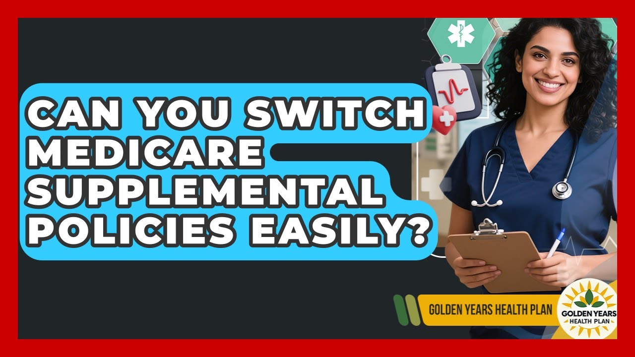 Can You Switch Medicare Supplemental Policies Easily? - Golden Years Health Plan