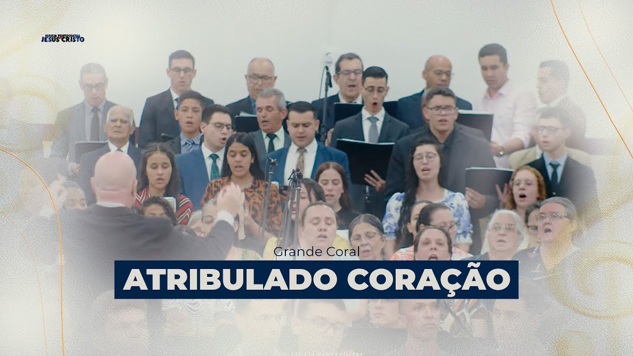 Atribulado Coração | Grande Coral | IPJC