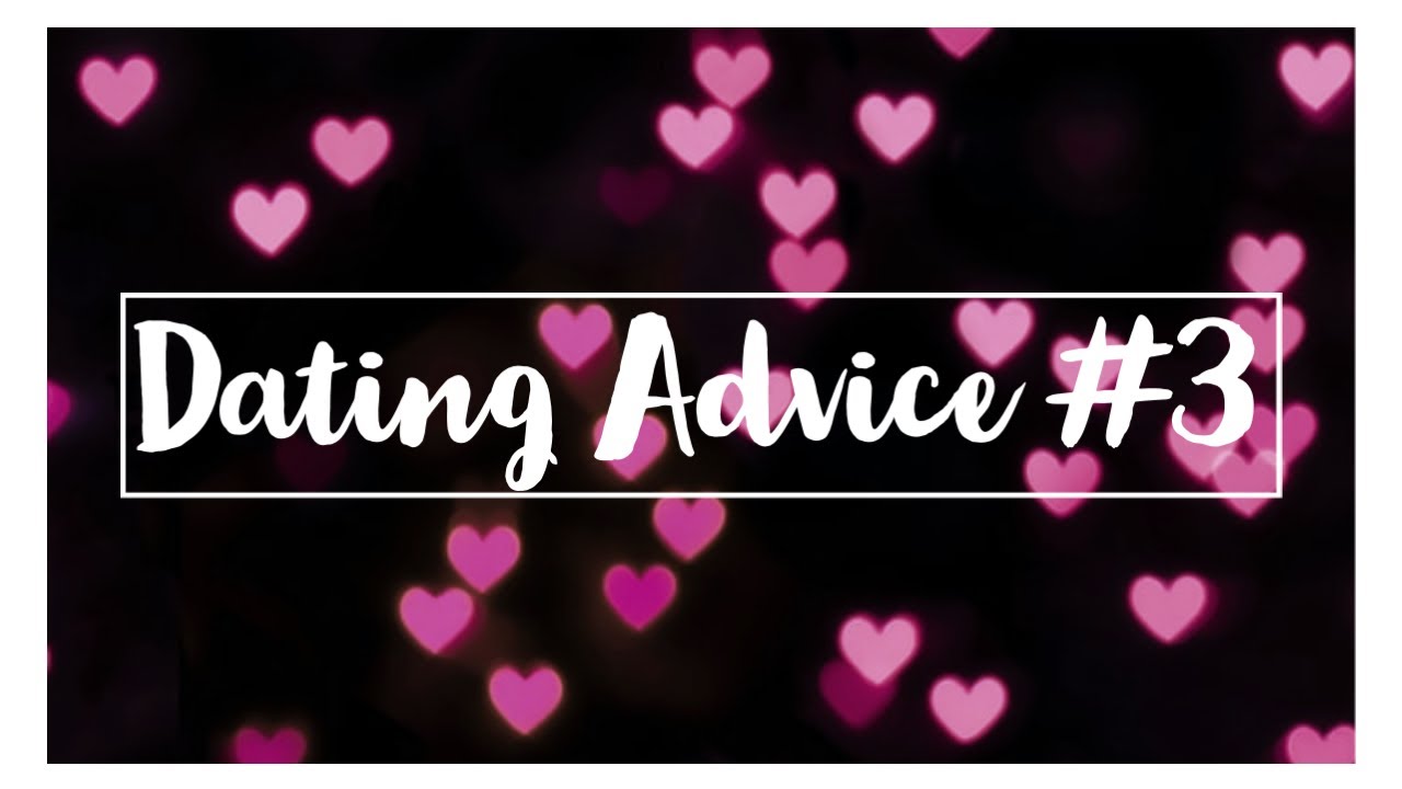 Dating Advice #3