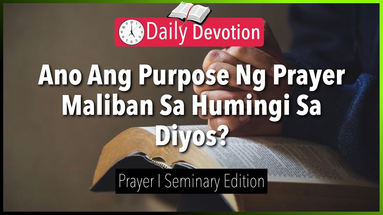 August 02: Ano Ang Purpose Ng Prayer Maliban Sa Humingi Sa Diyos? - Prayer - Luke 22:42
