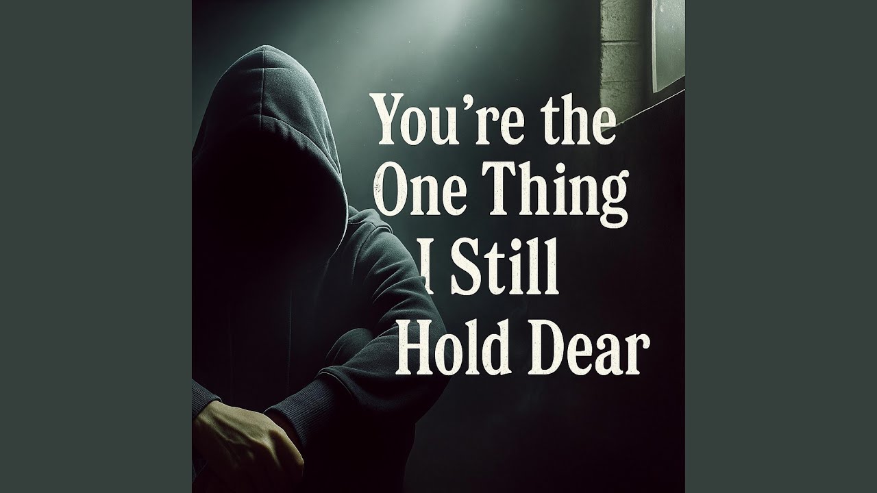 You’re the One Thing I Still Hold Dear