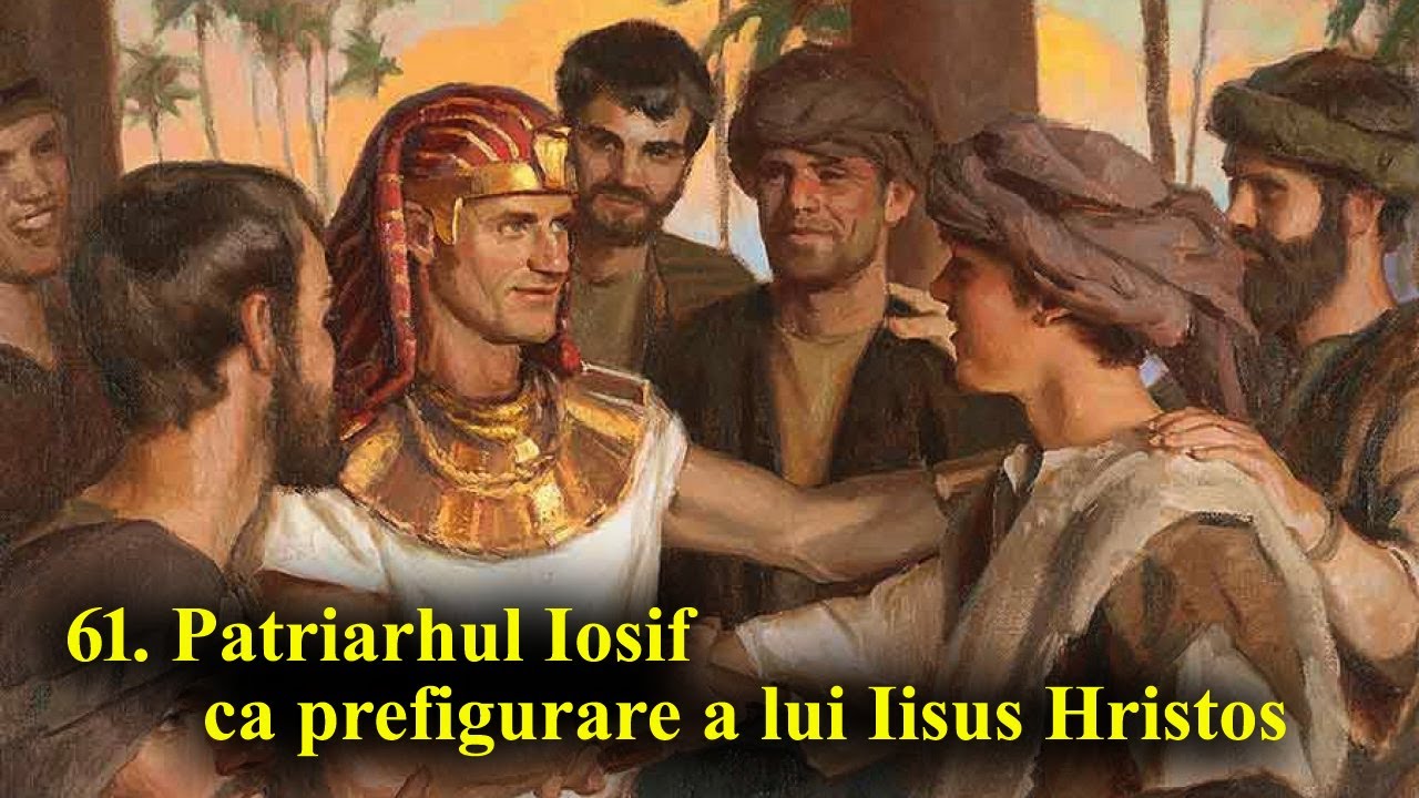 61. Patriarhul Iosif ca prefigurare a lui Hristos. Trădarea întoarsă spre salvarea trădătorilor
