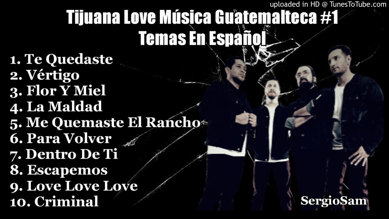 TIJUANA LOVE M&uacute;sica Guatemalteca #1, temas en espa&ntilde;ol