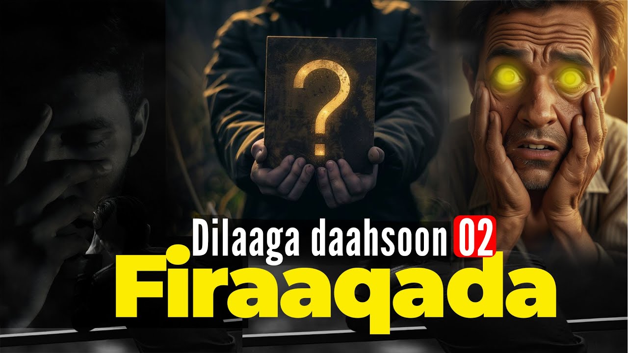 Dilaaga daahsoon 02 | Firaaqadu waxa ay si daahsoon u burburinaysaa noloshaada.